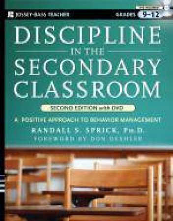 Discipline in the Secondary Classroom: A Positive Approach to Behavior Management (2nd Ed with DVD) by Randall S Sprick