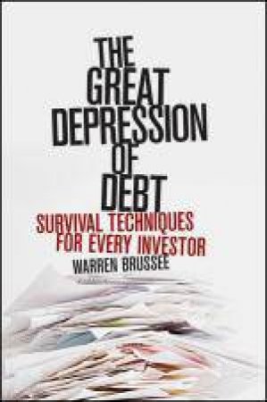 Great Depression of Debt: Survival Techniques for Every Investor by Warren Brussee