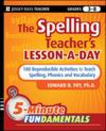 Spelling Teacher's Lesson-a-Day: 180 Reproducible Activities to Teach Spelling, Phonics, and Vocabulary by Edward B Fry