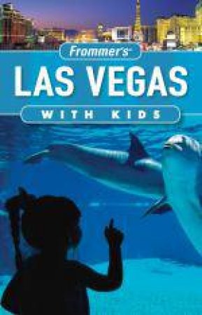 Frommer's: Las Vegas with Kids, 4th Ed by Bob Sehlinger