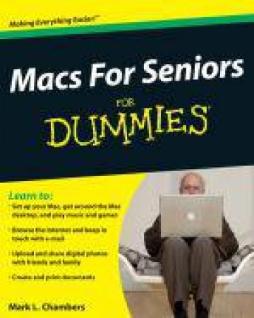 Macs for Seniors for Dummies® by Mark L Chambers