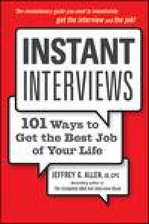 Instant Interviews: 101 Ways to Get the Best Job of Your Life by Jeffrey G Allen