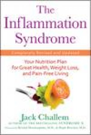 Inflammation Syndrome, Revised and Updated: Your Nutrition Plan for Great Health, Weight Loss, and Pain-Free Living by Jack Challem