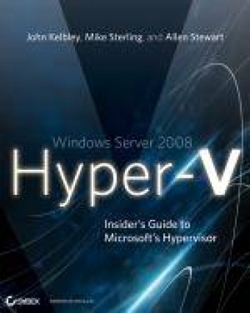 Windows Server 2008 Hyper-V: Insiders Guide to Microsoft's Hypervisor by Various