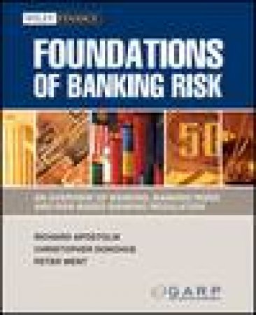 Foundations of Banking Risk: An Overview of Banking, Banking Risks, and Risk-Based Banking Regulation by Various