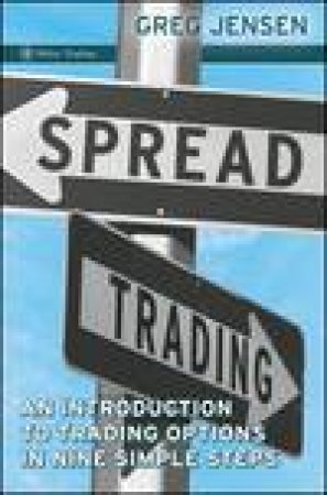 Spread Trading: An Introduction to Trading Options in Nine Simple Steps by Greg Jensen