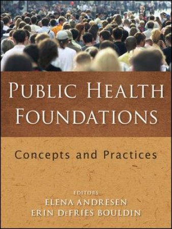 Public Health Foundations: Concepts and Practices by Elena Andresen & Erin DeFries Bouldin 