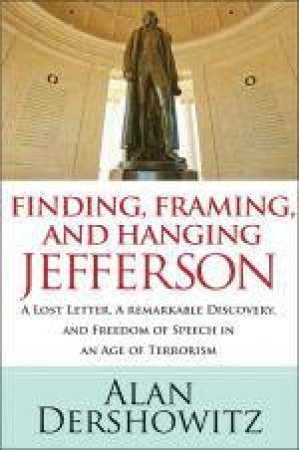 Finding, Framing, and Hanging Jefferson by Alan Dershowitz