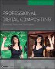 Professional Digital Compositing Essential Tools  and Techniques plus DVD