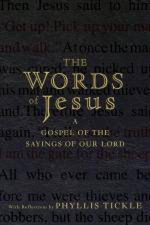 Words of Jesus: A Gospel of the Sayings of Our Lord with Reflections By Phyllis Tickle by Phyllis Tickle