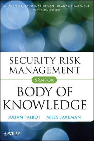 Security Risk Management Body of Knowledge by Julian Talbot and Miles Jakeman