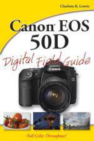 Canon EOS 50D Digital Field Guide by Charlotte K Lowrie