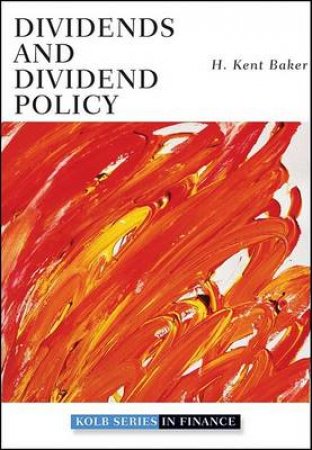 Dividends and Dividend Policy by H Kent Baker & Robert W Kolb