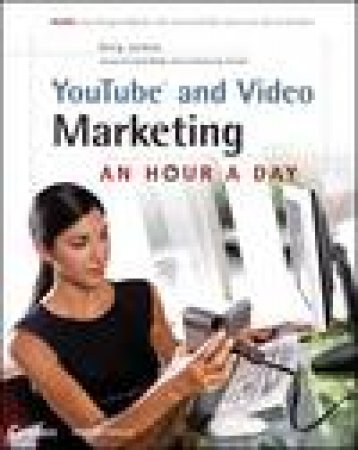 YouTube and Video Marketing: An Hour a Day by Greg Jarboe