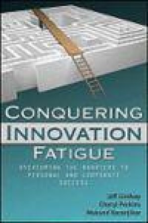 Conquering Innovation Fatigue: Overcoming the Barriers to Personal and Corporate Success by Various