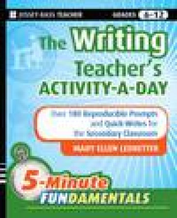 Writing Teacher's Activity-a-Day: 180+ Reproducible Prompts and Quick Writes for the Secondary Classroom by Mary Ellen Ledbetter