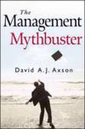 Management Mythbuster by David A J Axson