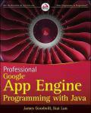 Professional Google App Engine Programming with Java by Goodwill, Ikai Lan, Ikai Lan