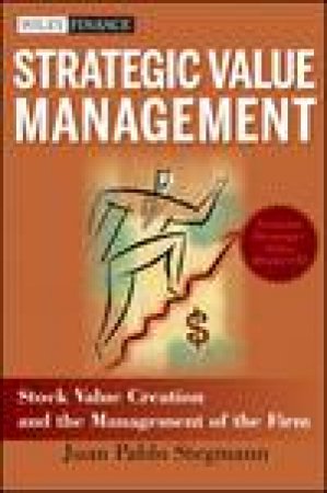 Strategic Value Management: Stock Value Creation and the Management of the Firm plus CD by Juan Pablo Stegmann