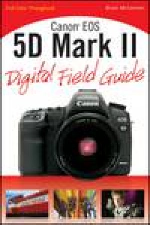 Canon EOS 5D Mark II Digital Field Guide by Brian McLernon