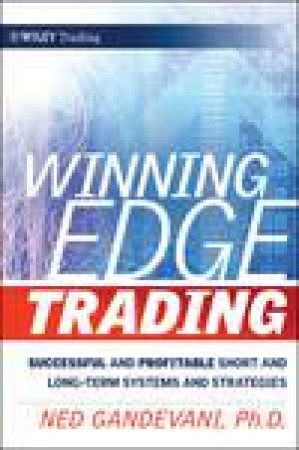 Winning Edge Trading: Successful and Profitable Short and Long-Term Systems and Strategies by Ned Gandevani