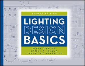 Lighting Design Basics, Second Edition by Mark Karlen & James R. Benya & Christina Spangler 