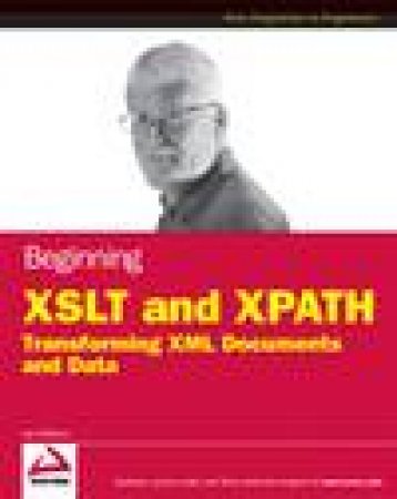 Beginning XSLT and XPATH: Transforming XML Documents and Data by Ian Williams