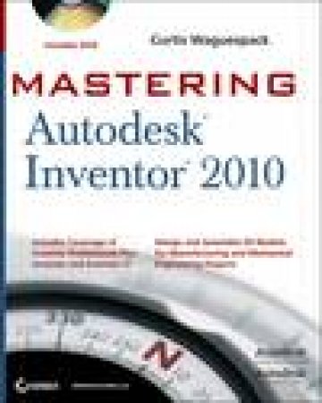 Mastering Autodesk Inventor 2010 (Book and DVD) by Curtis Waguespack