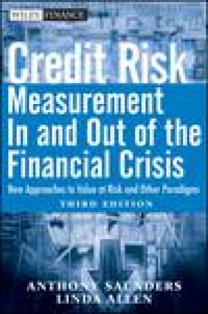 Credit Risk Measurement In and Out of the Financial Crisis, 3rd Ed: New Approaches to Value at Risk and Other Paradigms by Anthony Saunders & Linda Allen