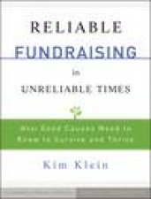 Reliable Fundraising in Unreliable Times What Good Causes Need to Know to Survive and Thrive