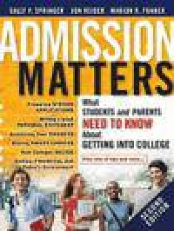 Admission Matters: What Students and Parents Need to Know About Getting Into College, 2nd Ed by Various