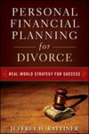 Personal Financial Planning for Divorce: Real-World Strategy for Success by Jeffrey H Rattiner