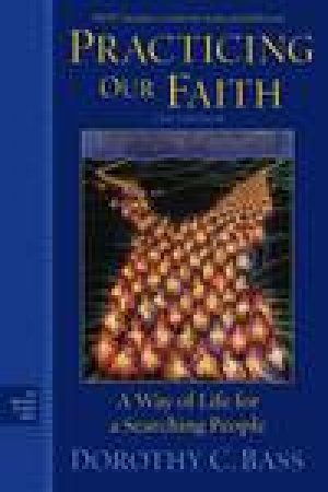 Practicing Our Faith: A Way of Life for a Searching People, 2nd Ed by Various