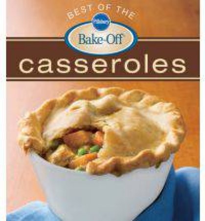 Pillsbury Best of the Bake-off Casseroles by PILLSBURY EDITORS