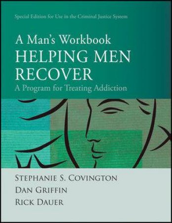 Helping Men Recover Criminal Justice Edition: A Man's Workbook by Stephanie S Covington & Dan Griffin & Rick Dauer