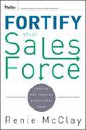 Fortify Your Sales Force: Leading and Training Exceptional Teams by Various