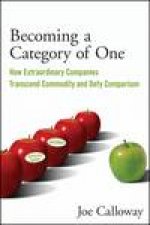 Becoming a Category of One 2nd Ed How Extraordinary Companies Transcend Commodity and Defy Comparison