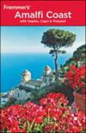 Frommer's: Amalfi Coast with Naples, Capri and Pompeii, 3rd Ed by Alessandra de Rosa