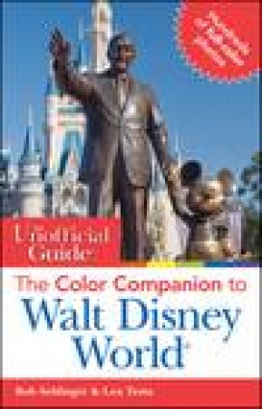 Unofficial Guide: The Color Companion to Walt Disney World by Bob Sehlinger & Len Testa