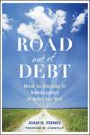 Road Out of Debt plus Website: How to Decide If Bankruptcy Is Best for You by J N Feeney