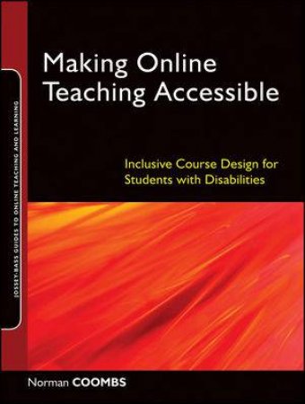 Making Online Teaching Accessible: Inclusive Course Design For Students With Disabilities by Norman Coombs