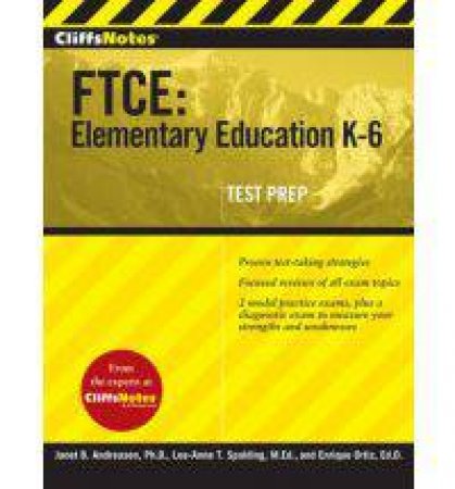 CliffsNotes FTCE: Elementary Education K-6 by SPALDING L.A. AND ORTIZ E. ANDREASEN J.B.