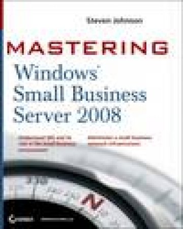 Mastering Windows Server 2008 Small Business Server by Steven Johnson