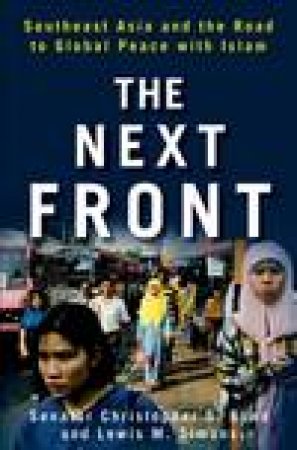 Next Front: Southeast Asia and the Road to Global Peace with Islam by Christopher S Bond & Lewis M Simons