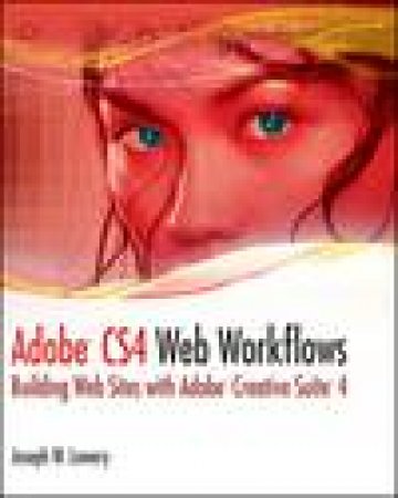 Adobe CS4 Web Workflows: Building Websites with Adobe Creative Suite 4 by Joseph W Lowery