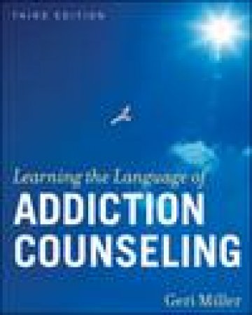 Learning the Language of Addiction Counseling, 3rd Ed plus CD-ROM by Geri Miller