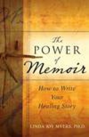 Power of Memoir: How to Write Your Healing Story by Linda Joy Myers