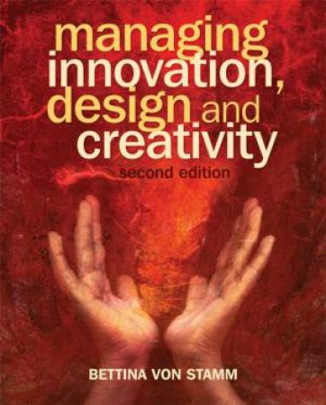 Managing Innovation, Design And Creativity 2 Ed by Bettina Von Stamm