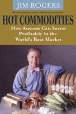 Hot Commodities How Anyone Can Invest Profitably In The Worlds Best Market