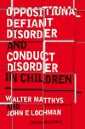 Oppositional Defiant Disorder and Conduct Disorder in Childhood by Walter Matthys & John E Lochman